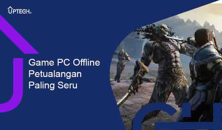 Game PC Offline Petualangan Terbaik dan Paling Seru untuk Dimainkan