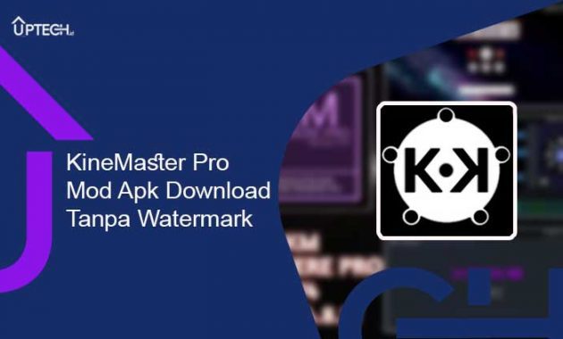 download kinemaster pro mod tanpa watermark Archives - UpTech.id